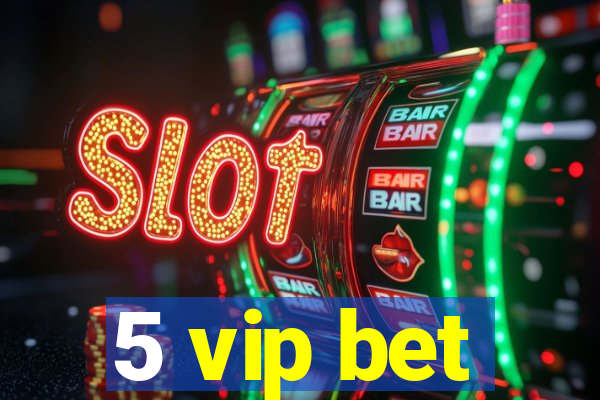 5 vip bet